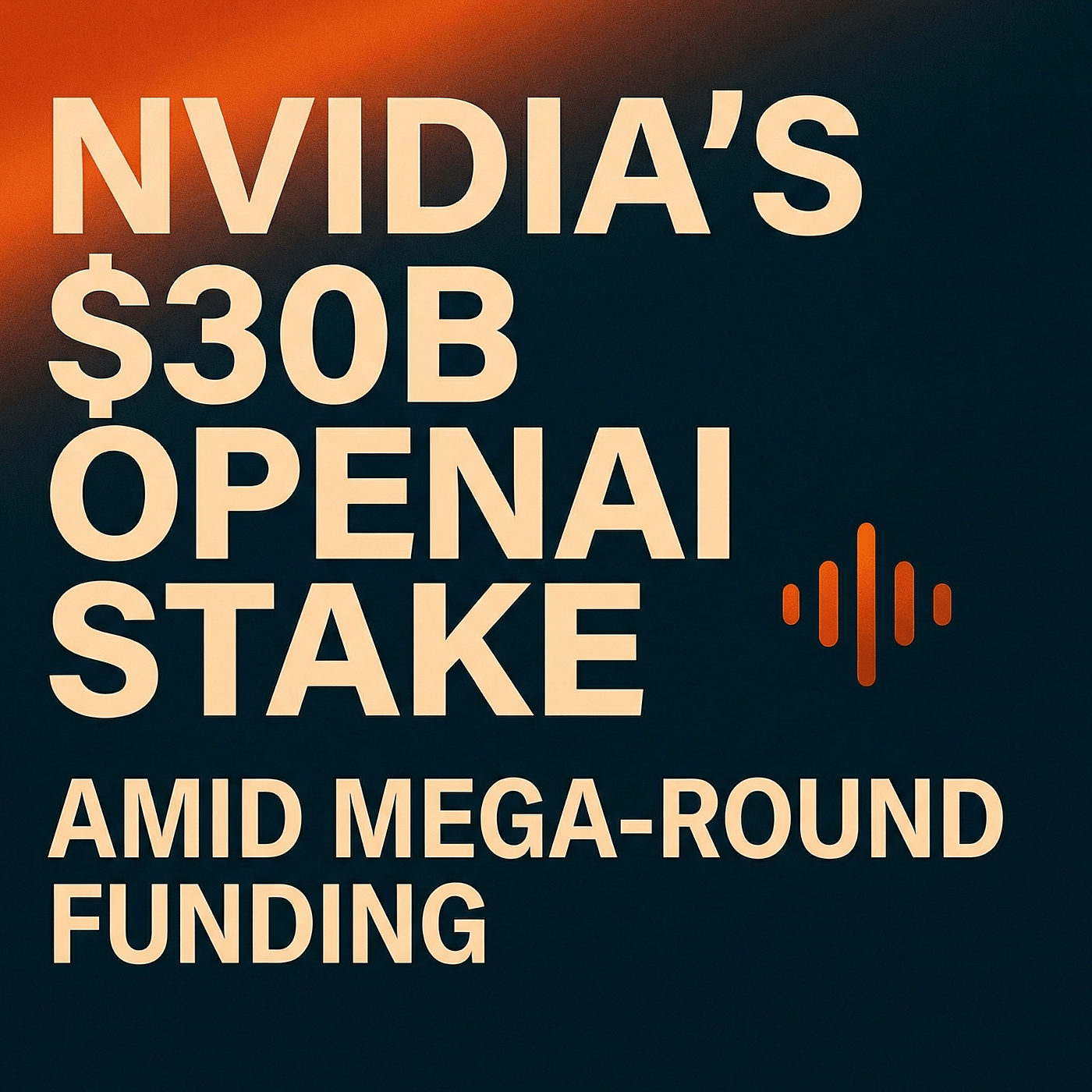 Nvidia’s $30B Bet, AI Trust on Trial